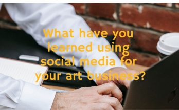 What have you learned using social media for your art business?